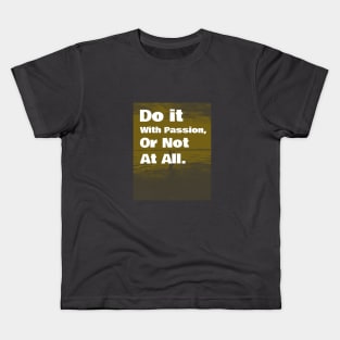 Do It With Passion, Or Not At All Kids T-Shirt